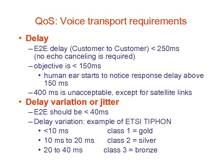 Qo. S: Voice transport requirements • Delay – E 2 E delay (Customer to