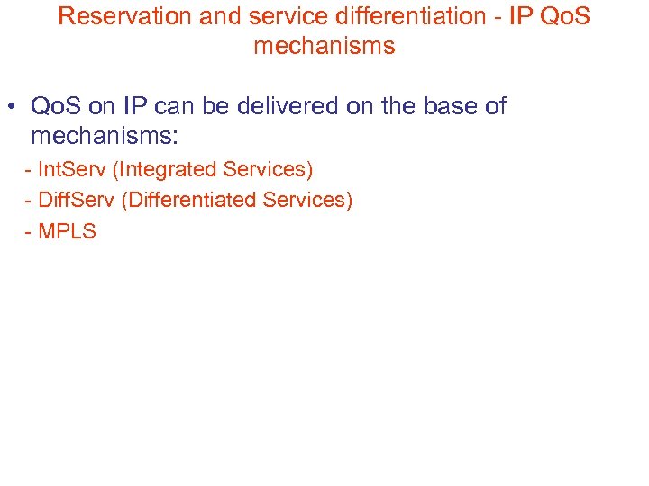 Reservation and service differentiation - IP Qo. S mechanisms • Qo. S on IP