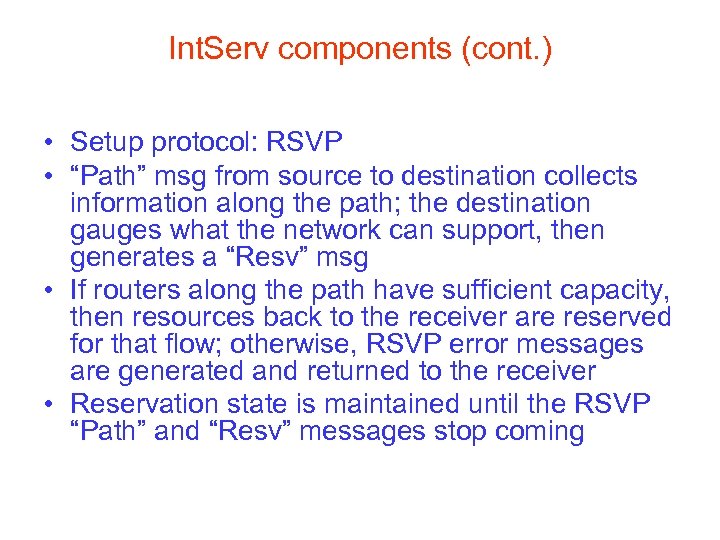 Int. Serv components (cont. ) • Setup protocol: RSVP • “Path” msg from source