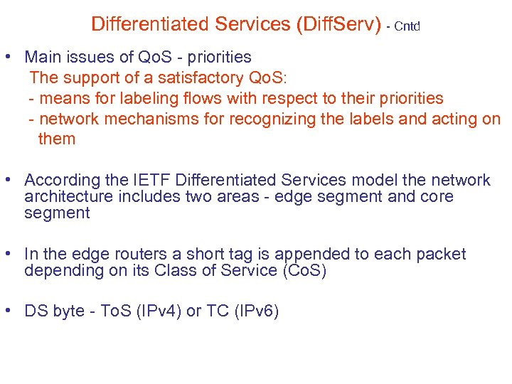 Differentiated Services (Diff. Serv) - Cntd • Main issues of Qo. S - priorities