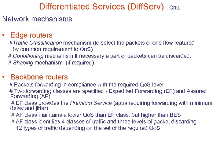 Differentiated Services (Diff. Serv) - Cntd Network mechanisms • Edge routers #Traffic Classification mechanism