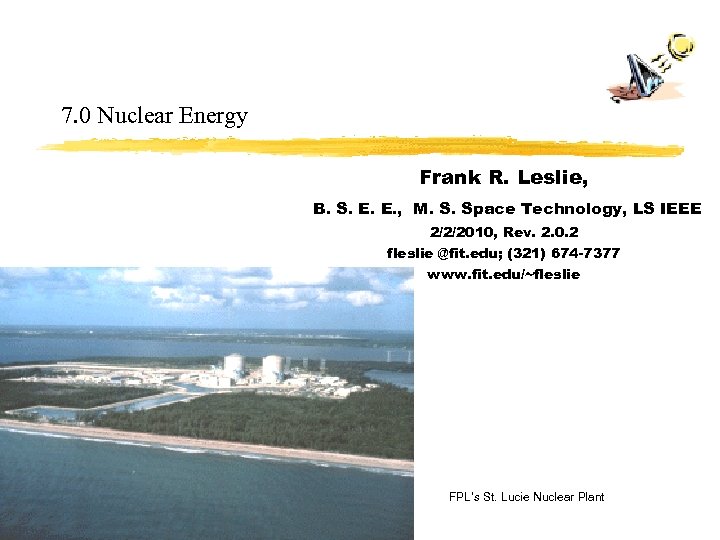 7. 0 Nuclear Energy Frank R. Leslie, B. S. E. E. , M. S.