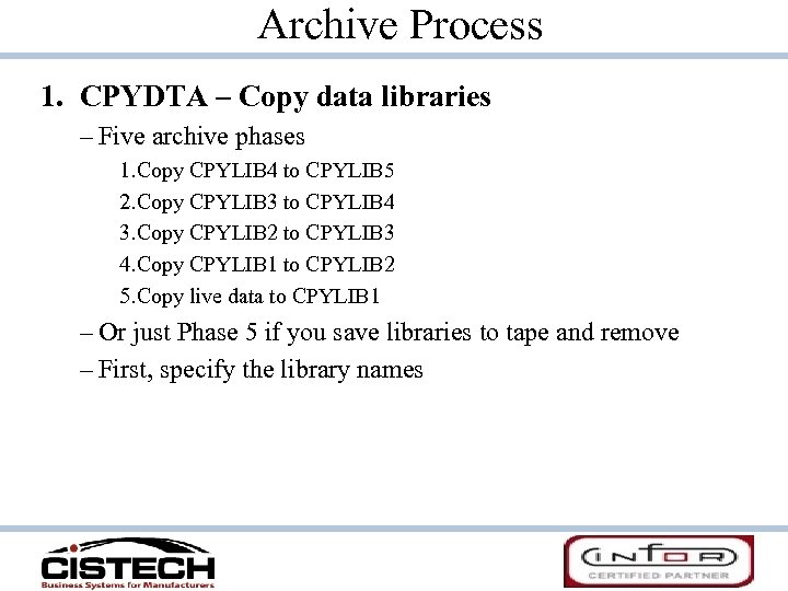 Archive Process 1. CPYDTA – Copy data libraries – Five archive phases 1. Copy