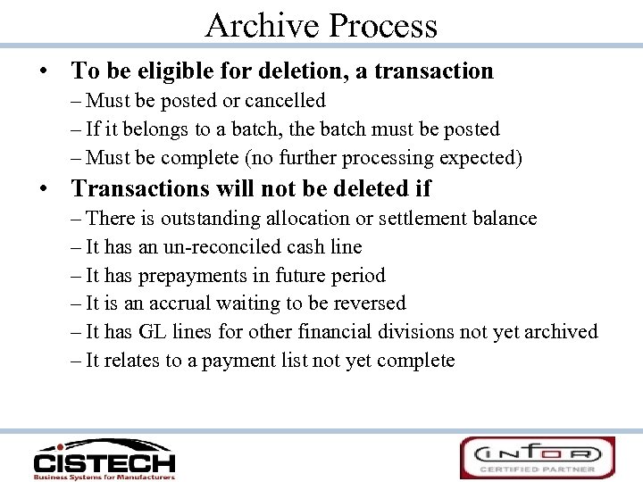 Archive Process • To be eligible for deletion, a transaction – Must be posted