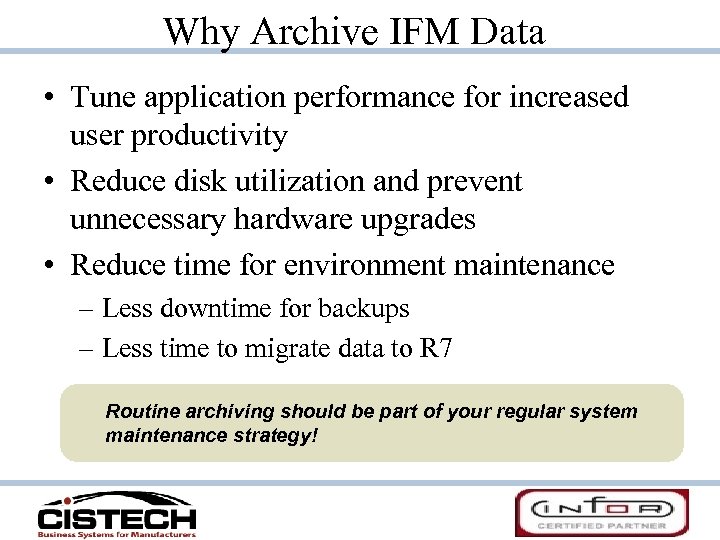 Why Archive IFM Data • Tune application performance for increased user productivity • Reduce