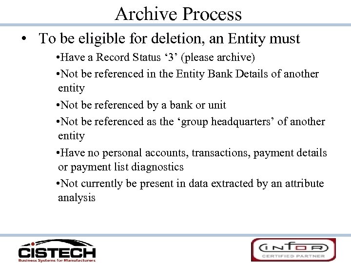 Archive Process • To be eligible for deletion, an Entity must • Have a