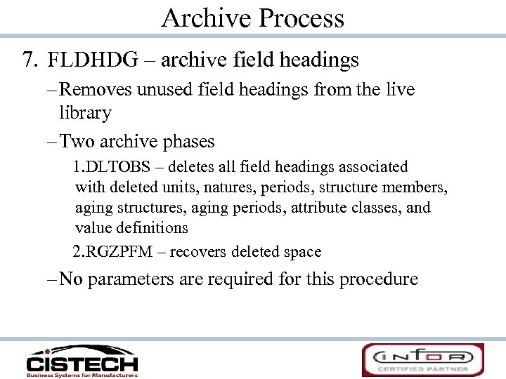 Archive Process 7. FLDHDG – archive field headings – Removes unused field headings from