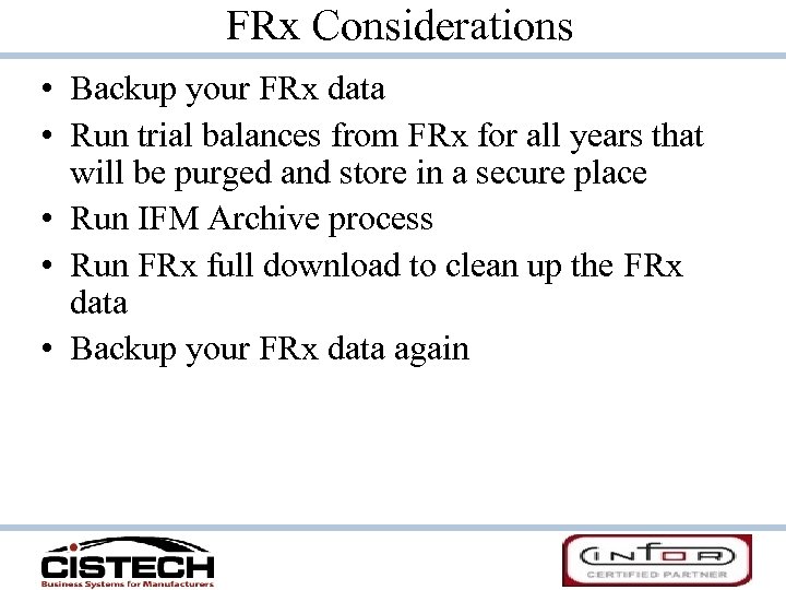 FRx Considerations • Backup your FRx data • Run trial balances from FRx for