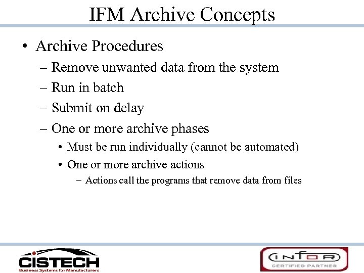 IFM Archive Concepts • Archive Procedures – Remove unwanted data from the system –