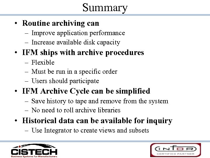 Summary • Routine archiving can – Improve application performance – Increase available disk capacity