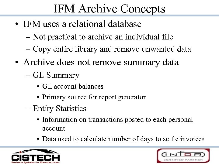 IFM Archive Concepts • IFM uses a relational database – Not practical to archive