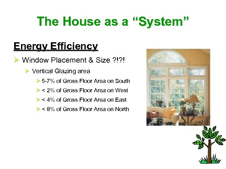 The House as a “System” Energy Efficiency Ø Window Placement & Size ? !?