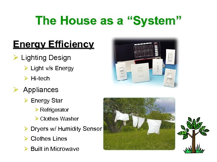 The House as a “System” Energy Efficiency Ø Lighting Design Ø Light v/s Energy