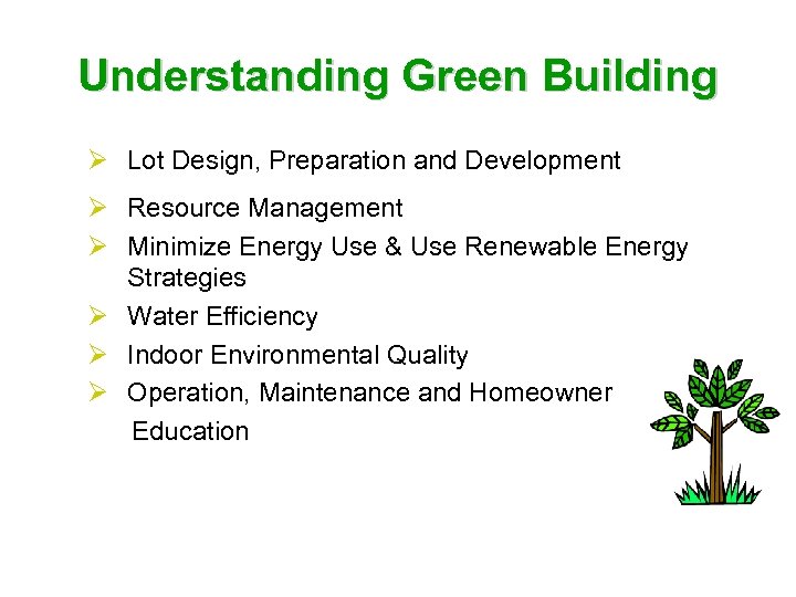 Understanding Green Building Ø Lot Design, Preparation and Development Ø Resource Management Ø Minimize