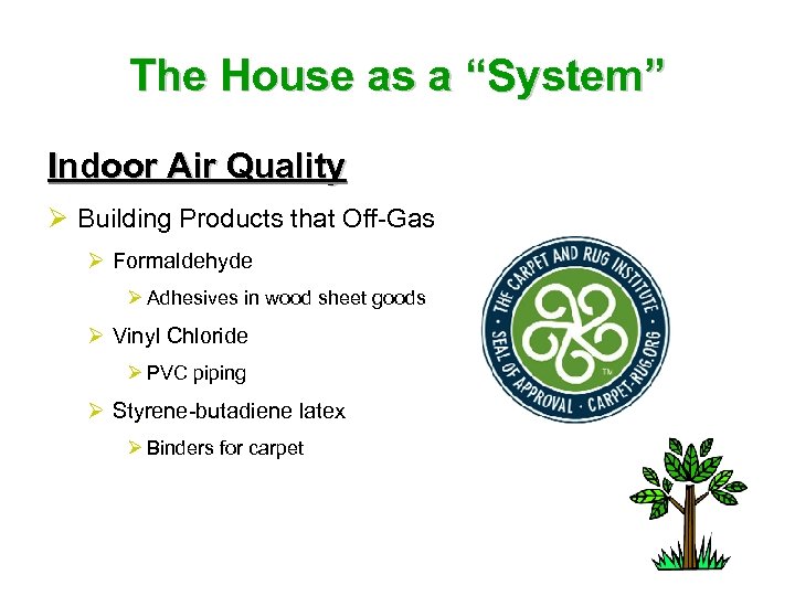 The House as a “System” Indoor Air Quality Ø Building Products that Off-Gas Ø