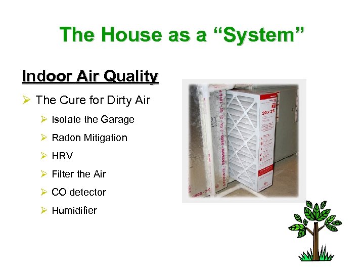 The House as a “System” Indoor Air Quality Ø The Cure for Dirty Air