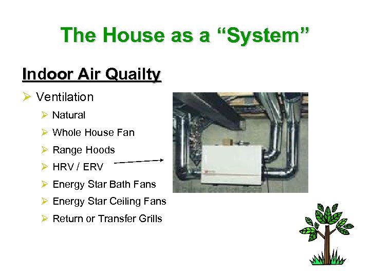 The House as a “System” Indoor Air Quailty Ø Ventilation Ø Natural Ø Whole