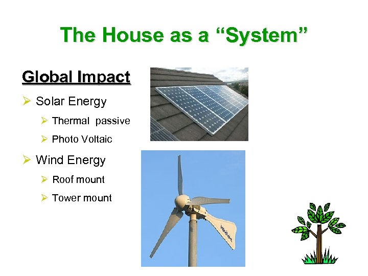 The House as a “System” Global Impact Ø Solar Energy Ø Thermal passive Ø