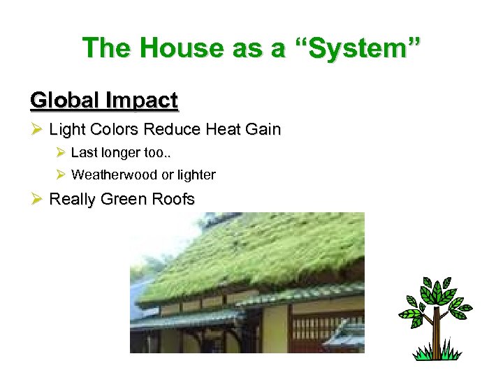 The House as a “System” Global Impact Ø Light Colors Reduce Heat Gain Ø