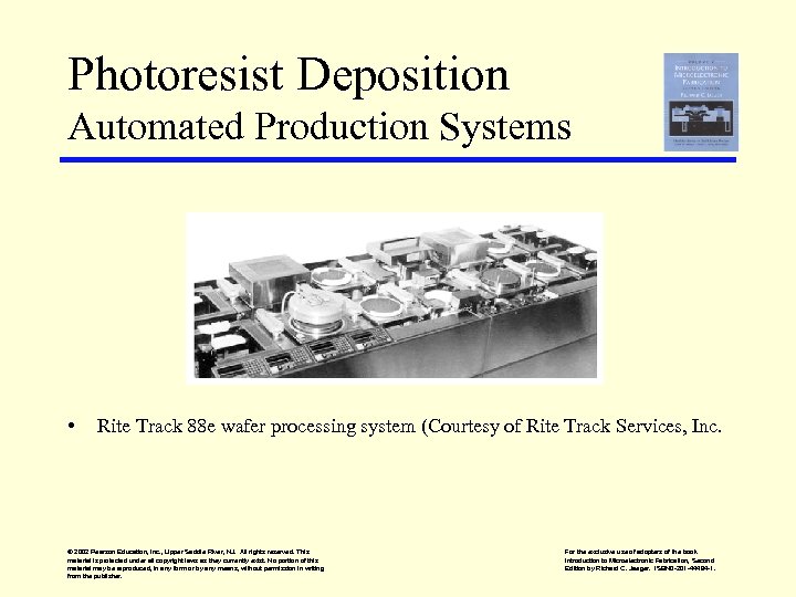 Photoresist Deposition Automated Production Systems • Rite Track 88 e wafer processing system (Courtesy