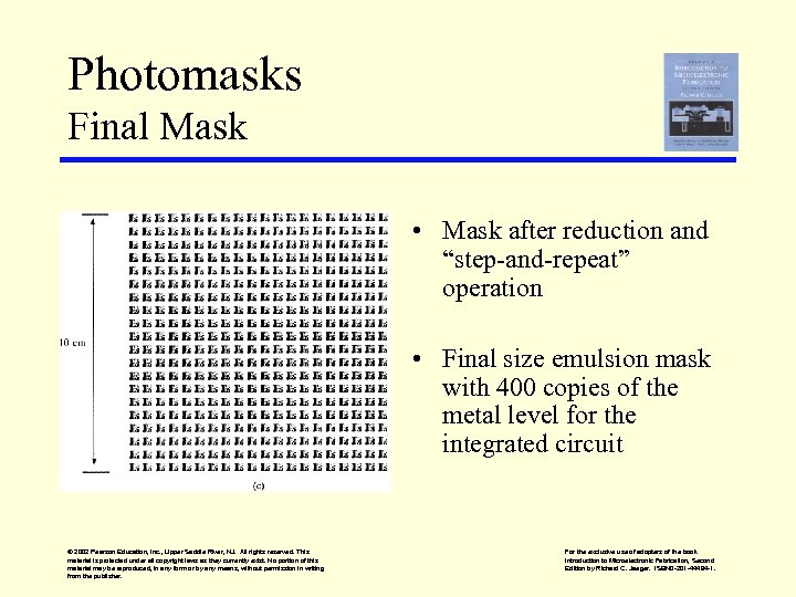 Photomasks Final Mask • Mask after reduction and “step-and-repeat” operation • Final size emulsion