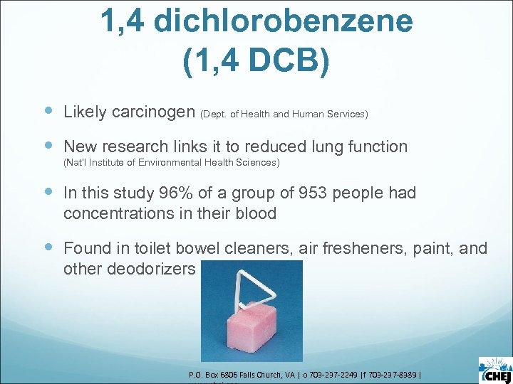 1, 4 dichlorobenzene (1, 4 DCB) Likely carcinogen (Dept. of Health and Human Services)