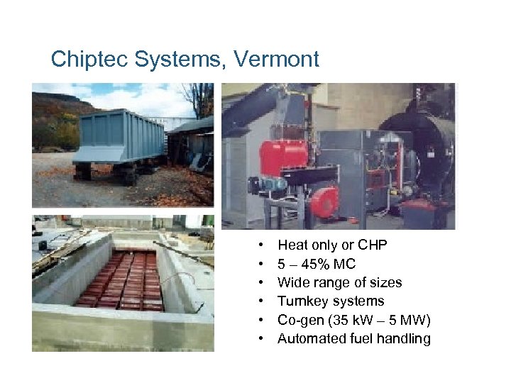 Chiptec Systems, Vermont • • • Heat only or CHP 5 – 45% MC
