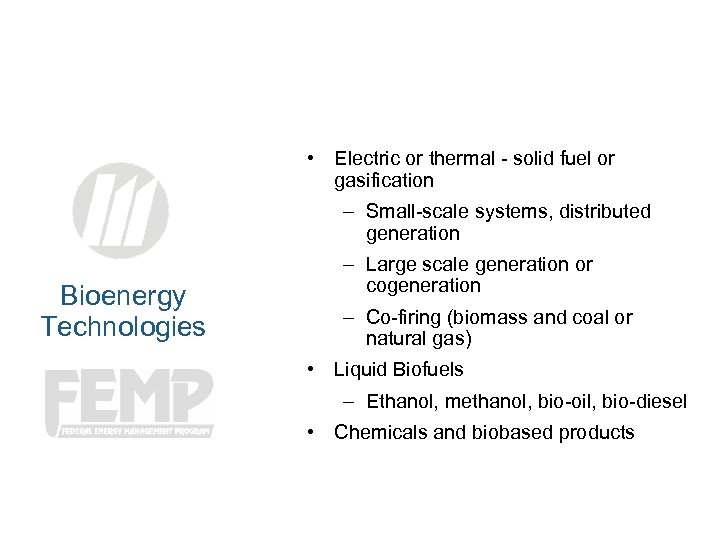  • Electric or thermal - solid fuel or gasification – Small-scale systems, distributed