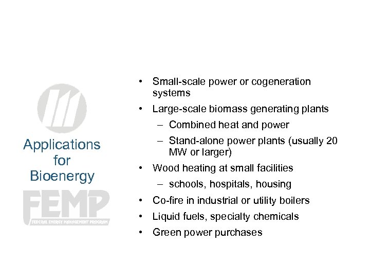  • Small-scale power or cogeneration systems • Large-scale biomass generating plants – Combined