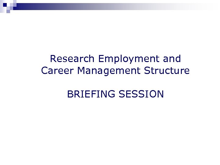 Research Employment and Career Management Structure BRIEFING SESSION 