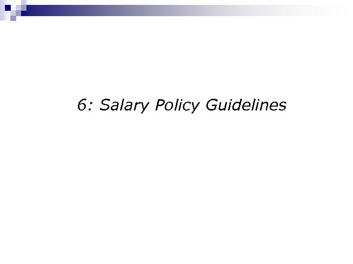 6: Salary Policy Guidelines 
