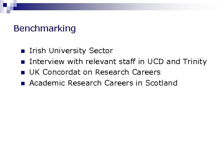 Benchmarking n n Irish University Sector Interview with relevant staff in UCD and Trinity