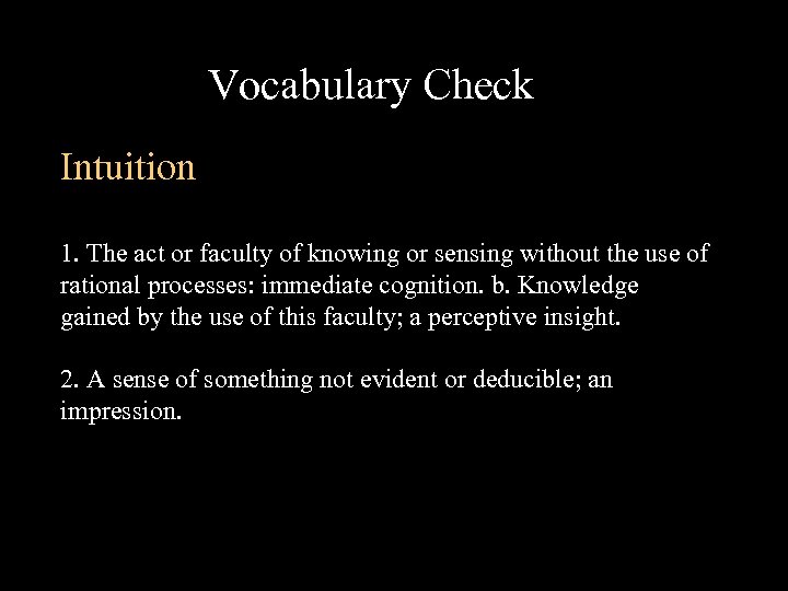 Vocabulary Check Intuition 1. The act or faculty of knowing or sensing without the