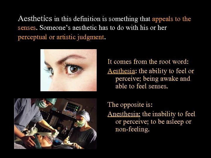 Aesthetics in this definition is something that appeals to the senses. Someone’s aesthetic has