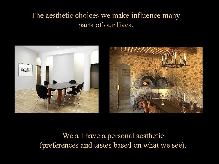 The aesthetic choices we make influence many parts of our lives. We all have