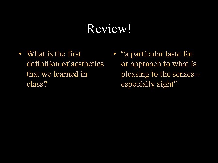 Review! • What is the first • “a particular taste for definition of aesthetics