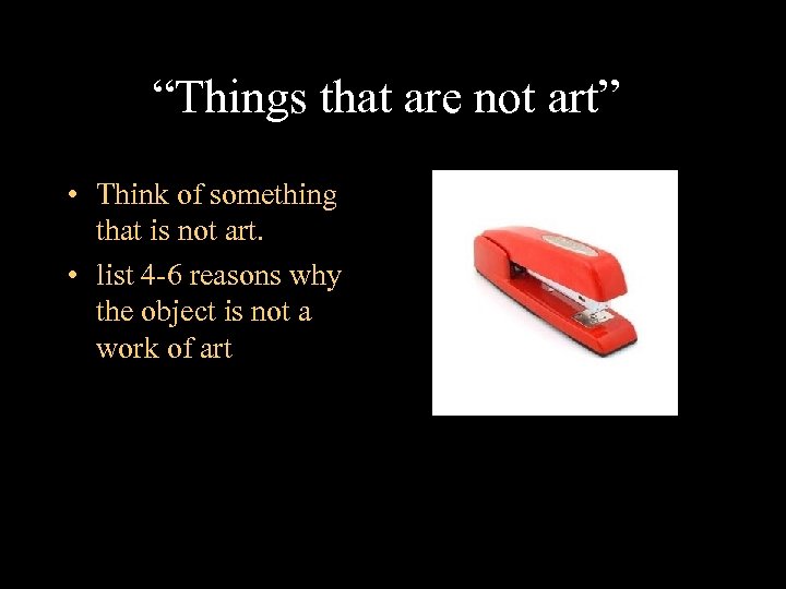 “Things that are not art” • Think of something that is not art. •