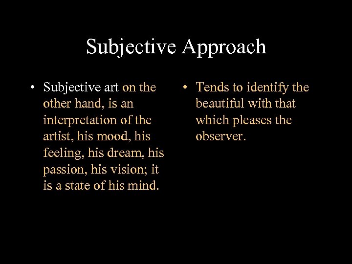 Subjective Approach • Subjective art on the other hand, is an interpretation of the