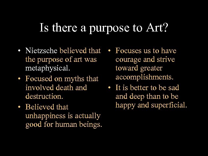 Is there a purpose to Art? • Nietzsche believed that • Focuses us to