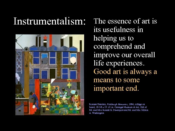 Instrumentalism: The essence of art is its usefulness in helping us to comprehend and