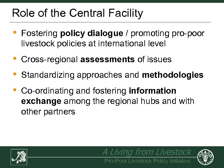 Role of the Central Facility • Fostering policy dialogue / promoting pro-poor livestock policies