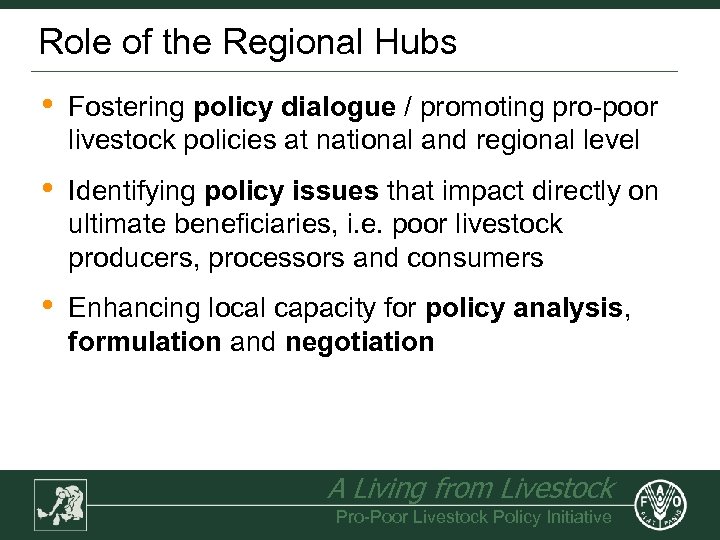 Role of the Regional Hubs • Fostering policy dialogue / promoting pro-poor livestock policies