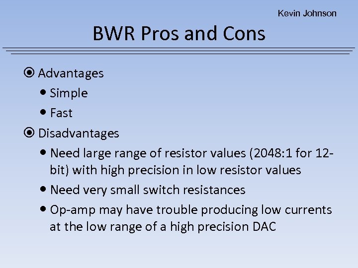 Kevin Johnson BWR Pros and Cons Advantages Simple Fast Disadvantages Need large range of