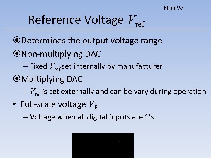 Minh Vo Reference Voltage Vref Determines the output voltage range Non-multiplying DAC – Fixed