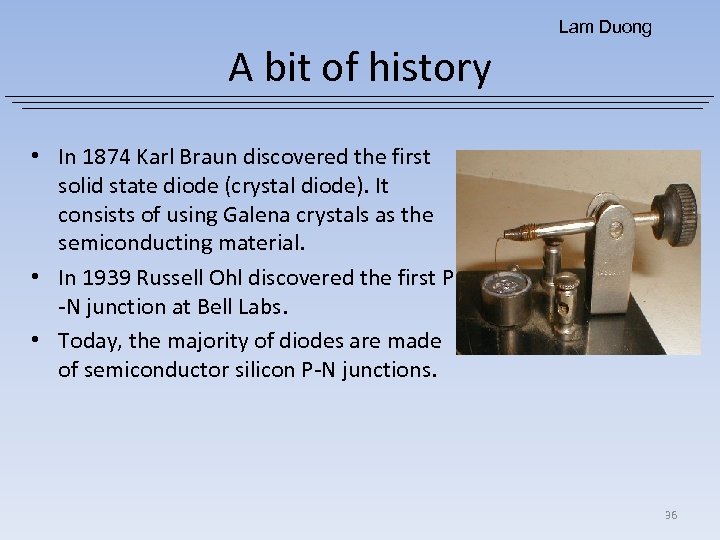 Lam Duong A bit of history • In 1874 Karl Braun discovered the first