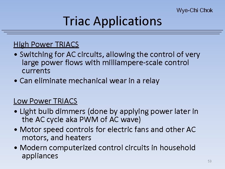 Triac Applications Wye-Chi Chok High Power TRIACS • Switching for AC circuits, allowing the