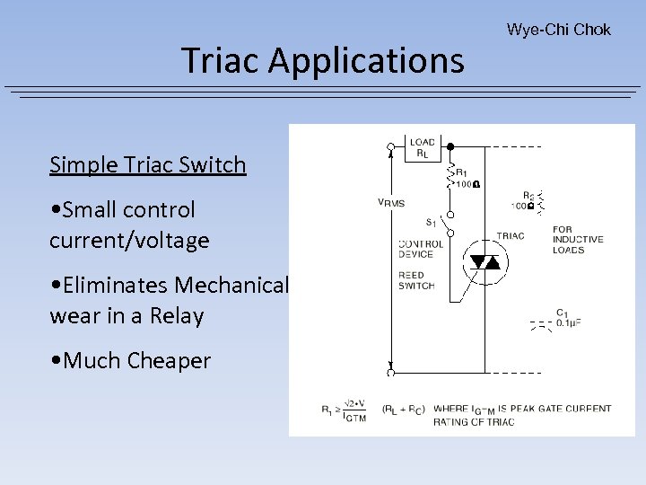 Triac Applications Simple Triac Switch • Small control current/voltage • Eliminates Mechanical wear in