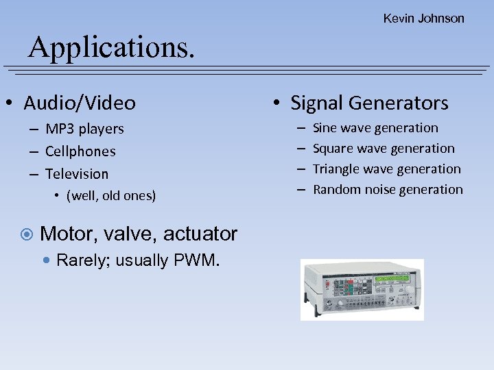 Kevin Johnson Applications. • Audio/Video – MP 3 players – Cellphones – Television •