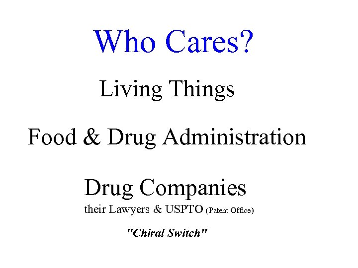 Who Cares? Living Things Food & Drug Administration Drug Companies their Lawyers & USPTO