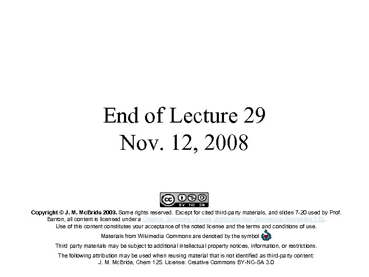 End of Lecture 29 Nov. 12, 2008 Copyright © J. M. Mc. Bride 2009.